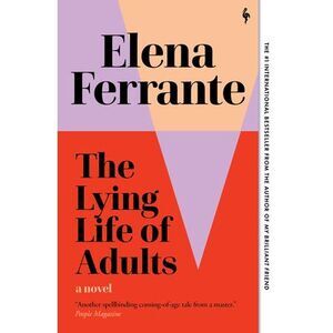 The Lying Life of Adults -- Elena Ferrante
